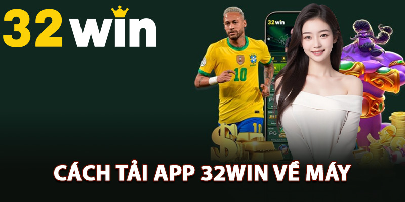 Hướng Dẫn Tải App 32Win Truy Cập Thế Giới Giải Trí Online 1 Hướng dẫn cách tải app 32Win về máy