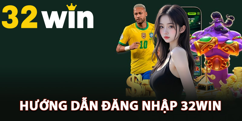 Hướng Dẫn Đăng Nhập 32Win Đúng Đường Link Trang Chủ 1 Hướng dẫn từng bước đăng nhập 32Win dễ dàng