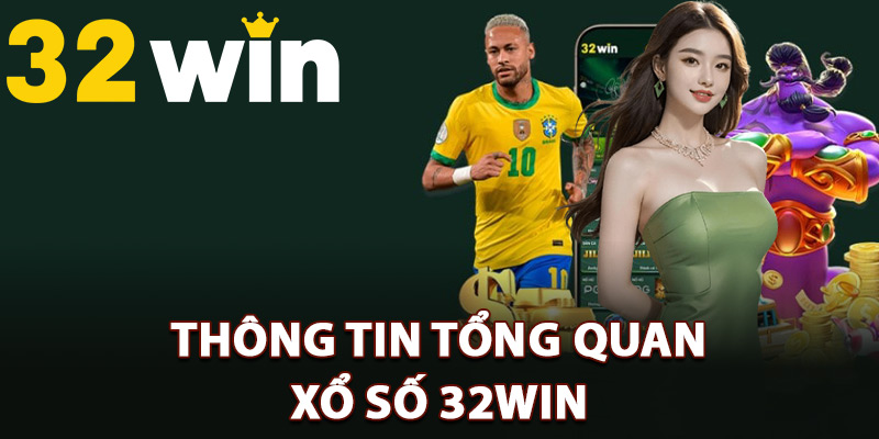 Xổ Số 32Win – Địa Chỉ Vàng Cho Tín Đồ Đam Mê Số Học 1 Thông tin tổng quan xổ số 32Win