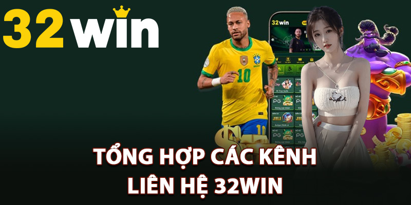 Liên Hệ 32Win – Chăm Sóc Chu Đáo Từng Hội Viên 2 Tổng hợp các kênh liên hệ 32Win